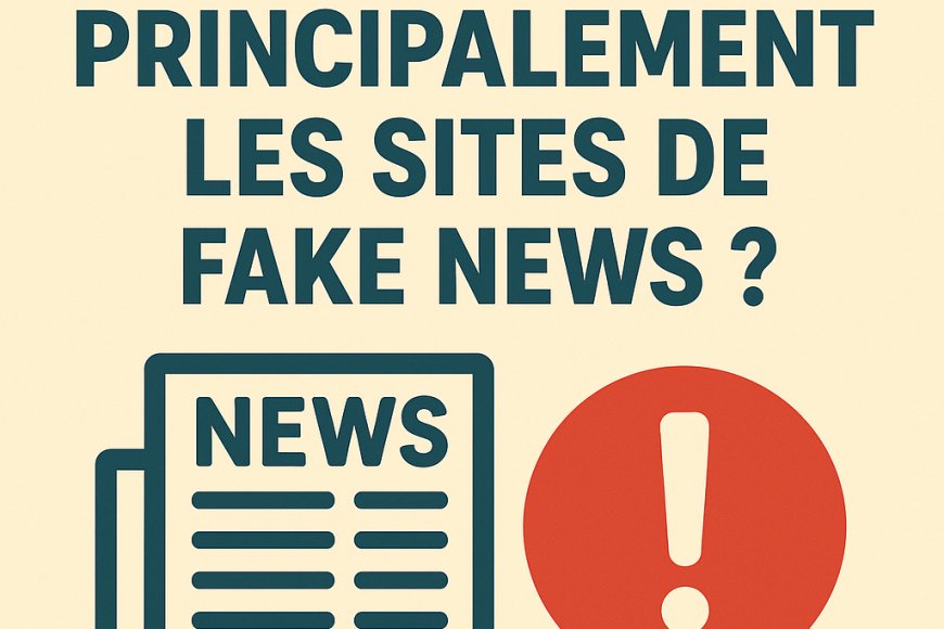 Que cherchent principalement les sites de Fakes News ?